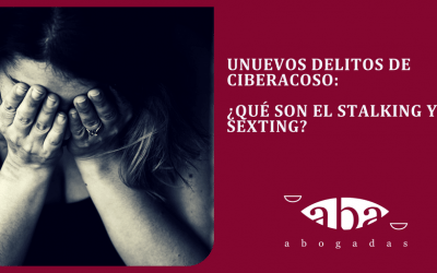 Nuevos delitos de ciberacoso y violencia de género: ¿Qué son el stalking y el sexting?