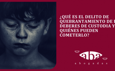 Delito de quebrantamiento de los deberes de custodia: ¿qué es y quiénes pueden cometerlo?