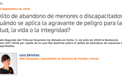 Delito de abandono de menores o discapacitados: ¿cuándo se aplica la agravante de peligro para la salud, la vida o la integridad? por Lara Sánchez