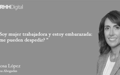 Soy mujer trabajadora y estoy embarazada: ¿me pueden despedir? por Rosa López
