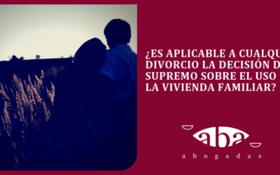 ¿Es aplicable a cualquier divorcio la decisión del Supremo sobre el uso de la vivienda familiar?