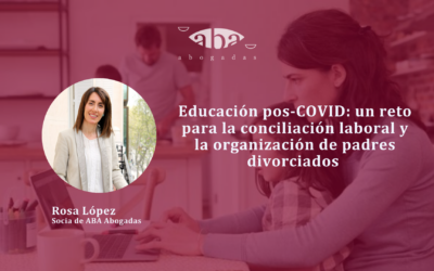 Educación pos-COVID: un reto para la conciliación laboral y la organización de padres divorciados