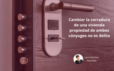 Cambiar la cerradura de una vivienda propiedad de ambos cónyuges no es delito