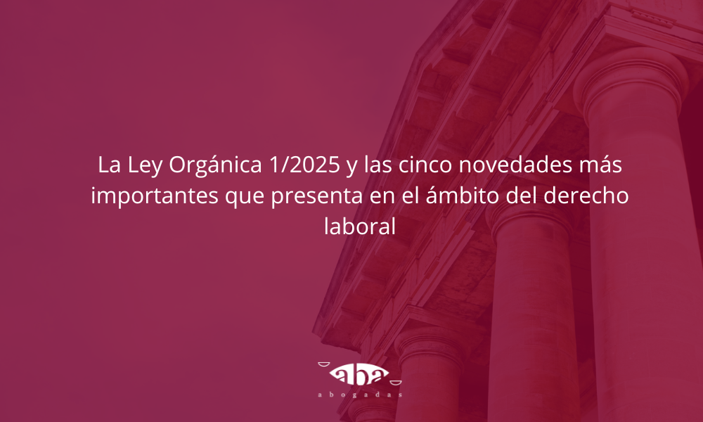 La Ley Orgánica 1/2025 y las cinco novedades más importantes que ...