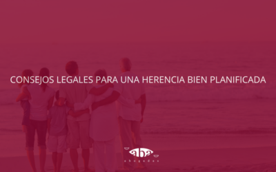 Consejos legales para una herencia bien planificada