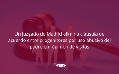 Un juzgado de Madrid elimina cláusula de acuerdo entre progenitores por uso abusivo del padre en régimen de visitas