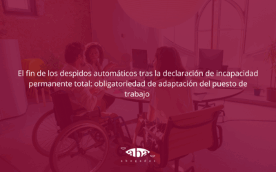 El fin de los despidos automáticos tras la declaración de incapacidad permanente total: obligatoriedad de adaptación del puesto de trabajo