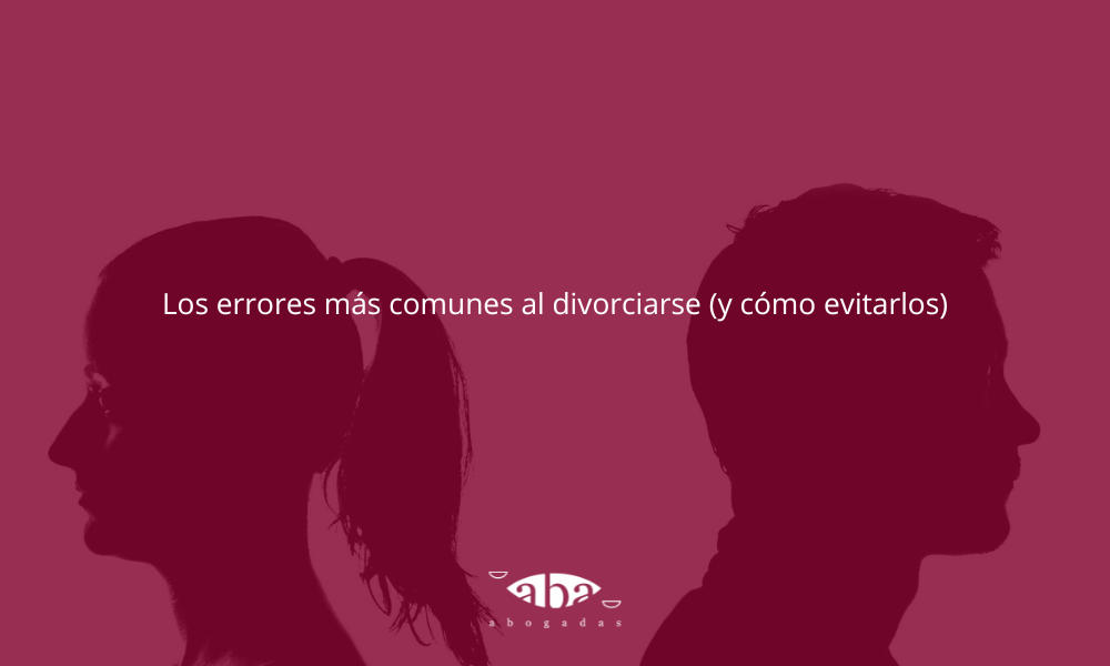 Los errores más comunes al divorciarse (y cómo evitarlos)