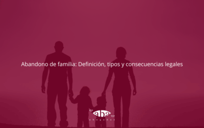 Abandono de familia: Definición, tipos y consecuencias legales