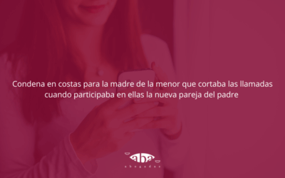 Condena en costas para la madre de la menor que cortaba las llamadas cuando participaba en ellas la nueva pareja del padre