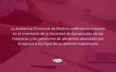 La Audiencia Provincial de Madrid confirma la inclusión en el inventario de la Sociedad de Gananciales de las hipotecas y las pensiones de alimentos abonadas por el esposo a los hijos de su anterior matrimonio