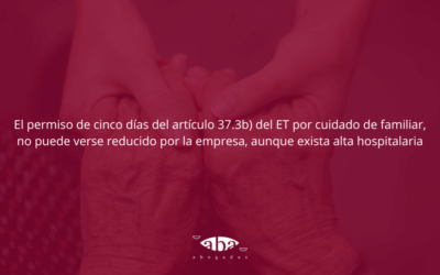El permiso de cinco días del artículo 37.3b) del ET por cuidado de familiar, no puede verse reducido por la empresa, aunque exista alta hospitalaria.