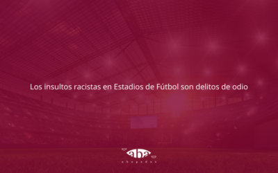 Los insultos racistas en Estadios de Fútbol son delitos de odio