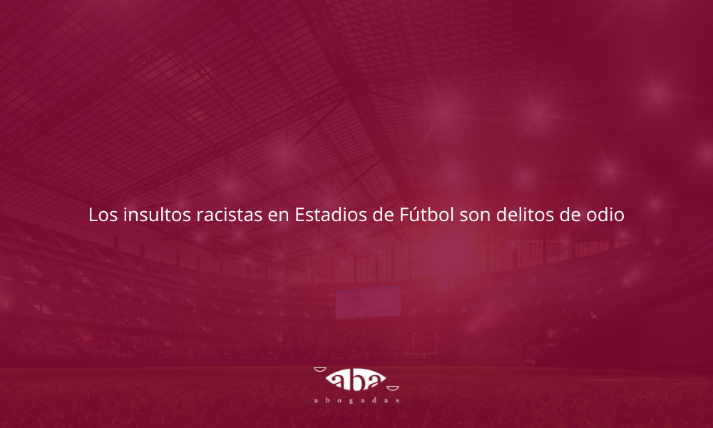 Los insultos racistas en Estadios de Fútbol son delitos de odio