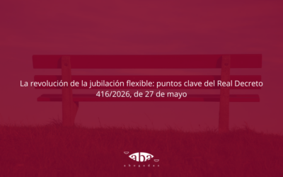 La revolución de la jubilación flexible: puntos clave del Real Decreto 416/2026, de 27 de mayo